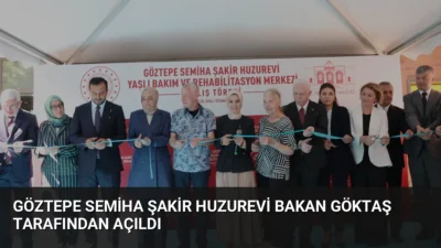 Bakan Göktaş, 114 yatak kapasiteli Göztepe Semiha Şakir Huzurevi'nin açılışını