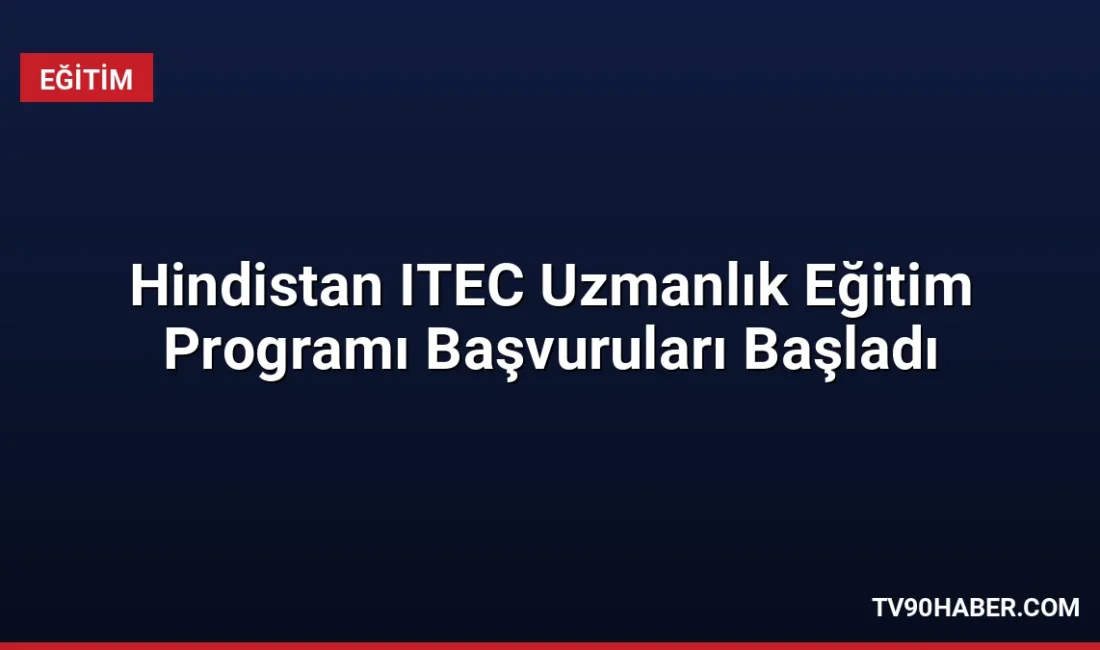 Hindistan Teknik ve Ekonomik İşbirliği (ITEC) kapsamında sunulan uzmanlık eğitimlerine