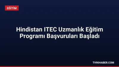 Hindistan Teknik ve Ekonomik İşbirliği (ITEC) kapsamında sunulan uzmanlık eğitimlerine