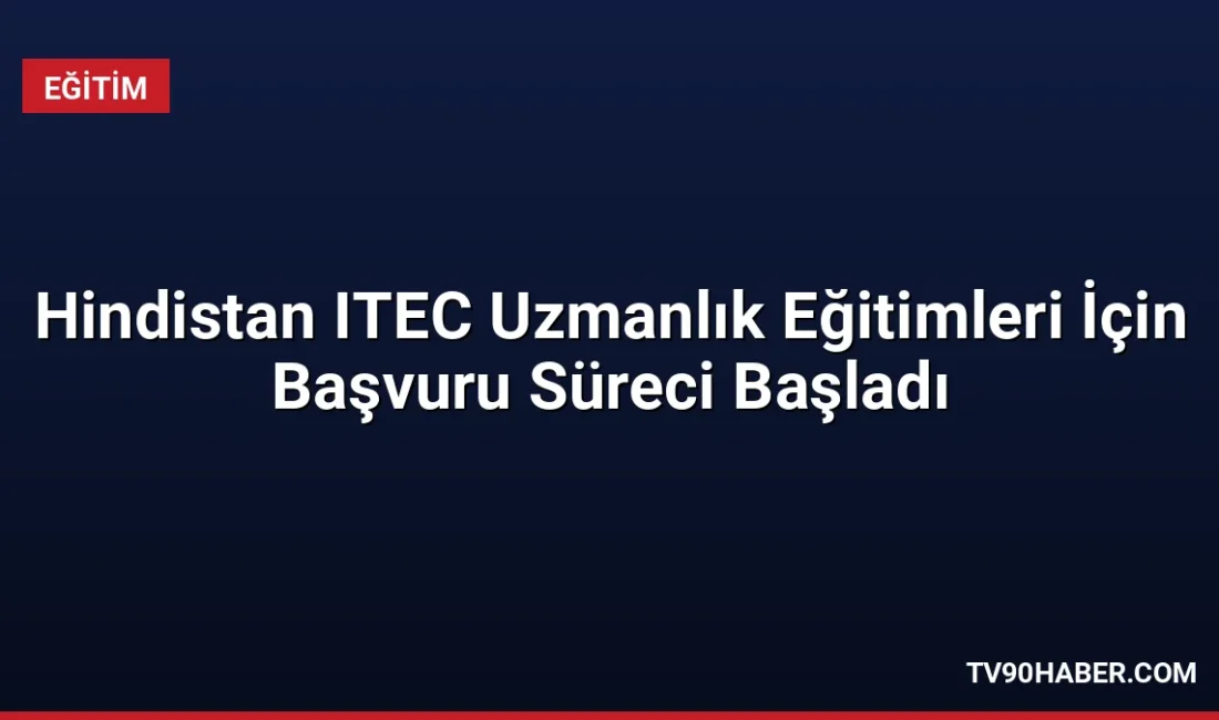 Hindistan ITEC uzmanlık eğitimlerine başvurular başladı. İngilizce şartı aranan programda