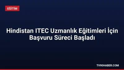 Hindistan ITEC uzmanlık eğitimlerine başvurular başladı. İngilizce şartı aranan programda