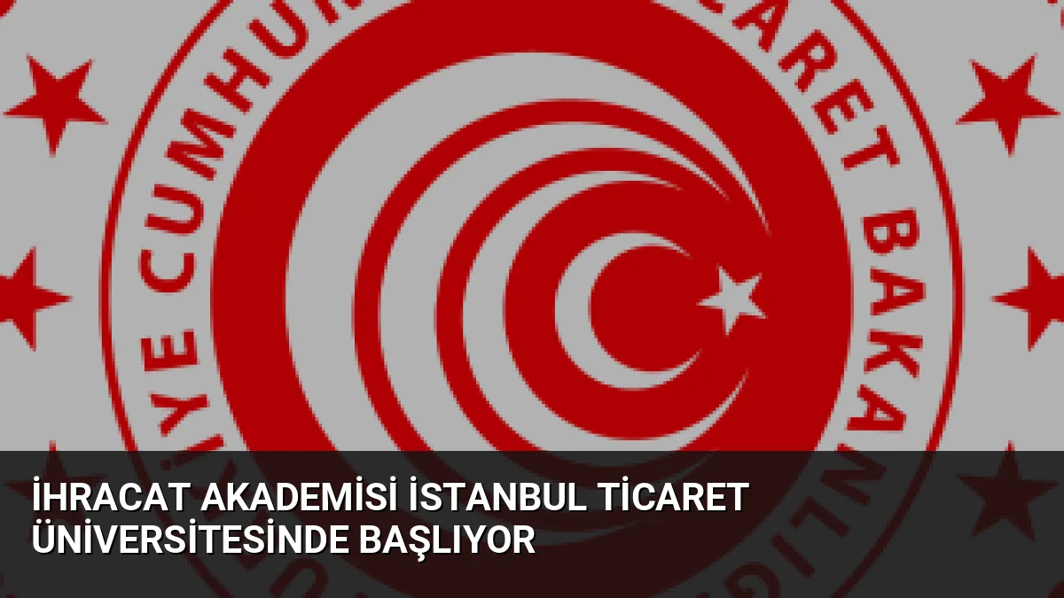 İhracat Akademisi kapsamında İstanbul Ticaret Üniversitesinde verilen Türkiye’nin İhracat Politikası