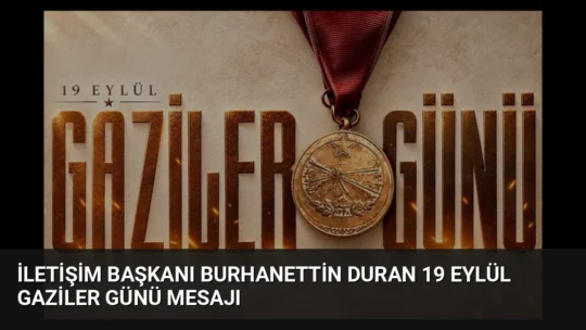 İletişim Başkanı Burhanettin Duran, 19 Eylül Gaziler Günü nedeniyle yayımladığı