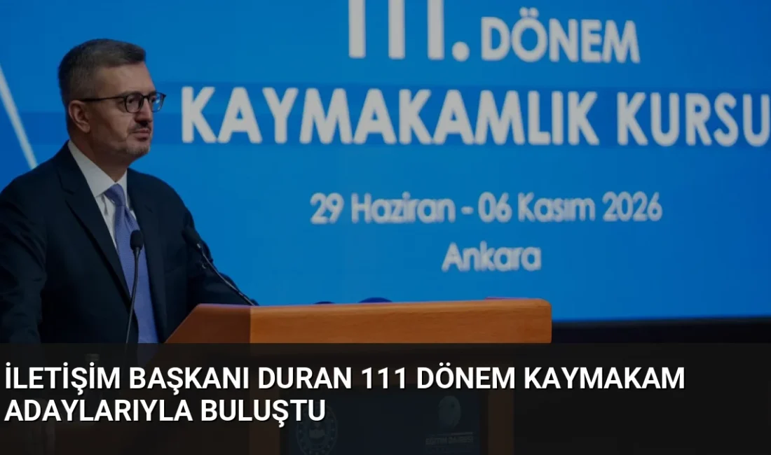 İletişim Başkanı Burhanettin Duran, 111. Dönem Kaymakamlık Kursu'ndaki adaylarla bir