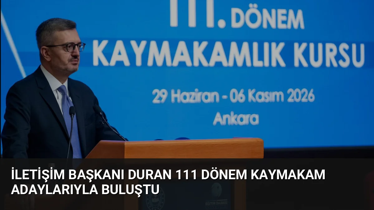 İletişim Başkanı Burhanettin Duran, 111. Dönem Kaymakamlık Kursu'ndaki adaylarla bir