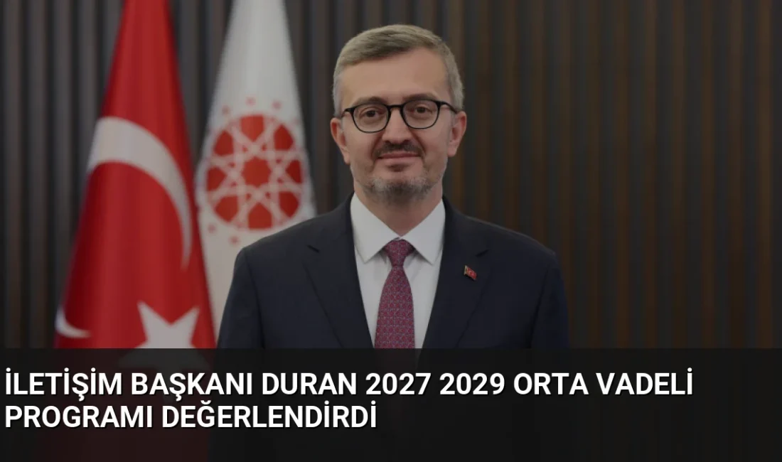 İletişim Başkanı Burhanettin Duran, 2027-2029 Orta Vadeli Program'ın ekonomik istikrar