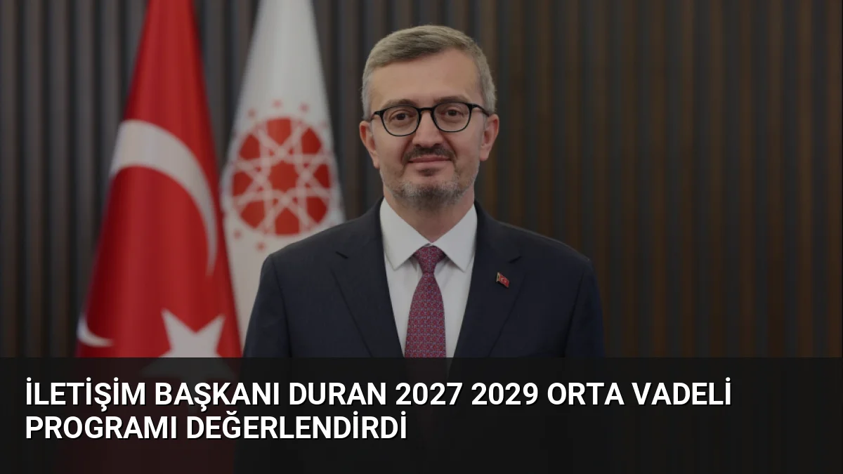 İletişim Başkanı Burhanettin Duran, 2027-2029 Orta Vadeli Program'ın ekonomik istikrar