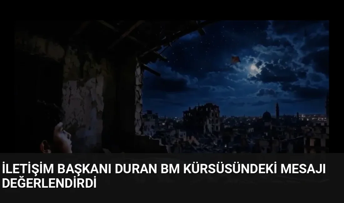 İletişim Başkanı Burhanettin Duran, Cumhurbaşkanı Erdoğan’ın BM Genel Kurulu’ndaki konuşmasını