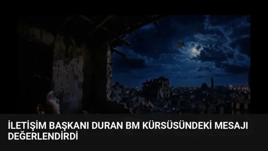 İletişim Başkanı Burhanettin Duran, Cumhurbaşkanı Erdoğan’ın BM Genel Kurulu’ndaki konuşmasını