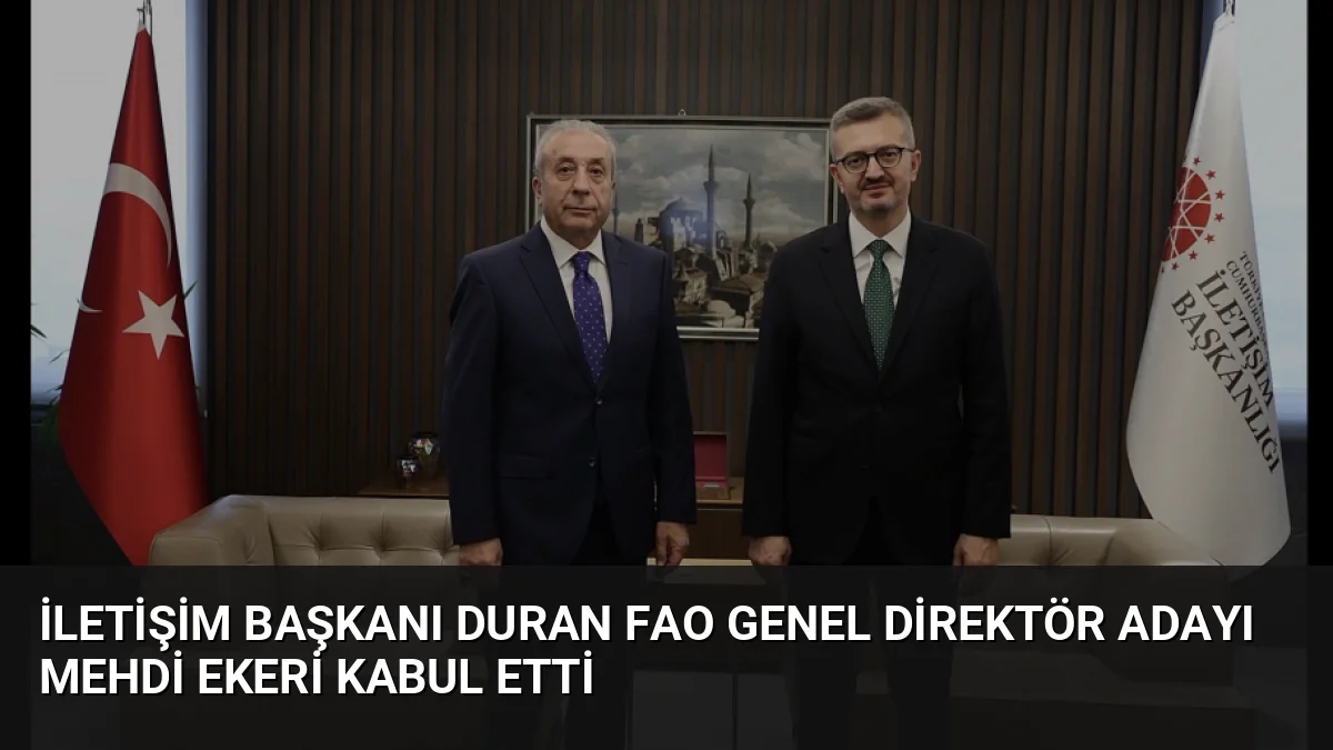 İletişim Başkanı Burhanettin Duran, FAO Genel Direktörlüğüne aday gösterilen Dr.