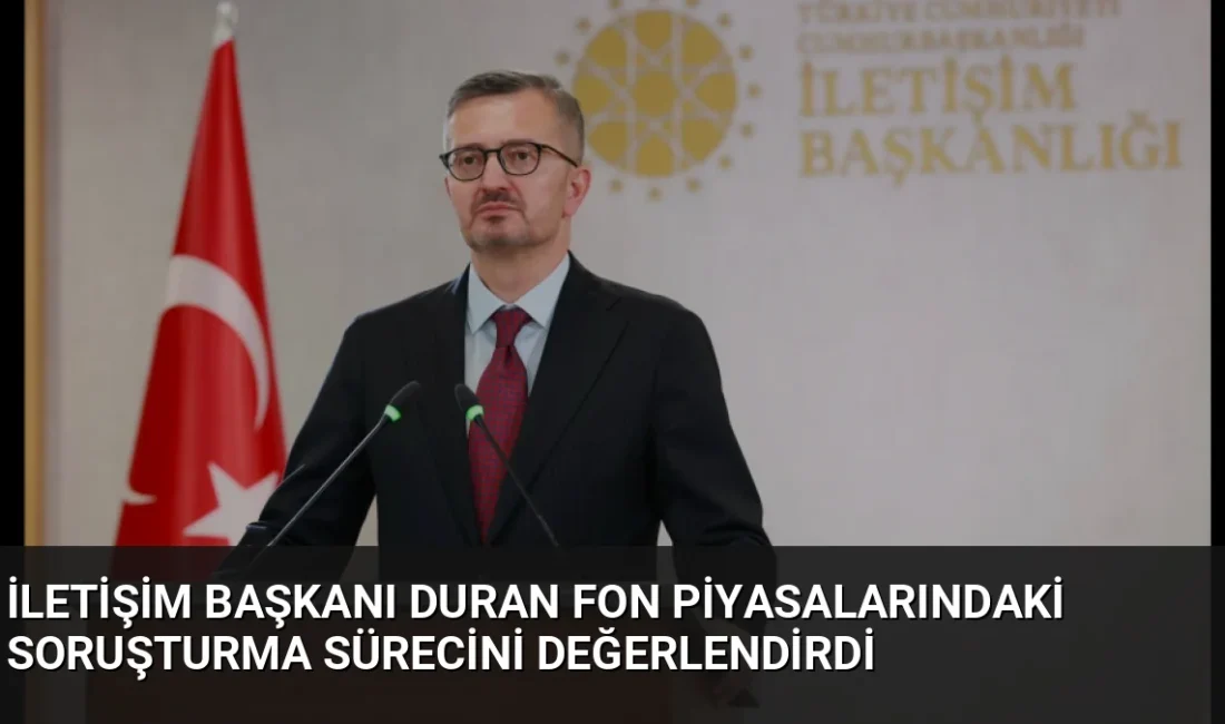 İletişim Başkanı Burhanettin Duran, fon piyasalarındaki usulsüzlüklere karşı sorumluların hukuk