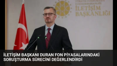 İletişim Başkanı Burhanettin Duran, fon piyasalarındaki usulsüzlüklere karşı sorumluların hukuk