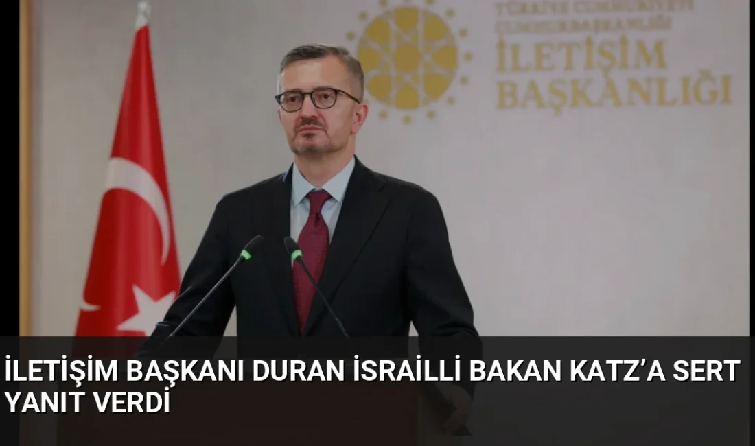 İletişim Başkanı Burhanettin Duran, İsrail Savunma Bakanı Katz'ın Cumhurbaşkanı Erdoğan'a