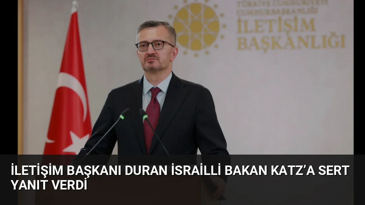 İletişim Başkanı Burhanettin Duran, İsrail Savunma Bakanı Katz'ın Cumhurbaşkanı Erdoğan'a
