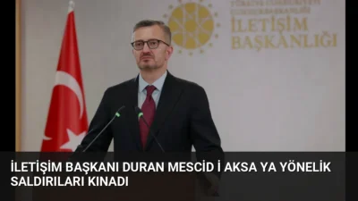 İletişim Başkanı Burhanettin Duran, Mescid-i Aksa'ya yönelik baskınları kınayarak Kudüs'ün
