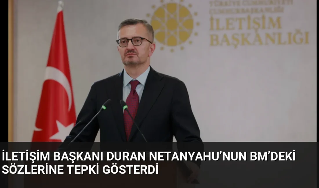 İletişim Başkanı Burhanettin Duran, Netanyahu'nun BM kürsüsündeki açıklamalarına tepki göstererek