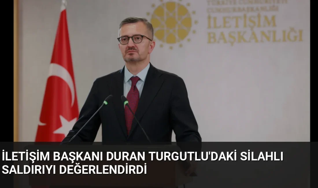 İletişim Başkanı Burhanettin Duran, Manisa Turgutlu'daki silahlı saldırı sonrası resmi