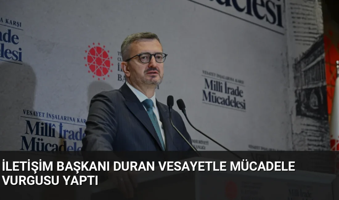 İletişim Başkanı Burhanettin Duran, vesayet odaklarına karşı verilen millî irade