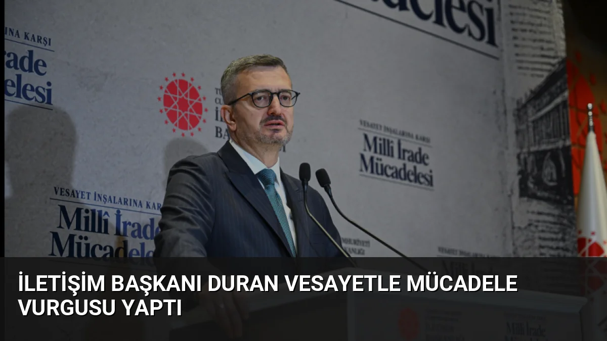 İletişim Başkanı Burhanettin Duran, vesayet odaklarına karşı verilen millî irade