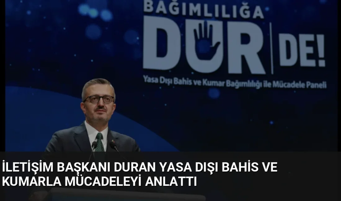 İletişim Başkanı Duran, dijital kumar ve yasa dışı bahisle mücadelede