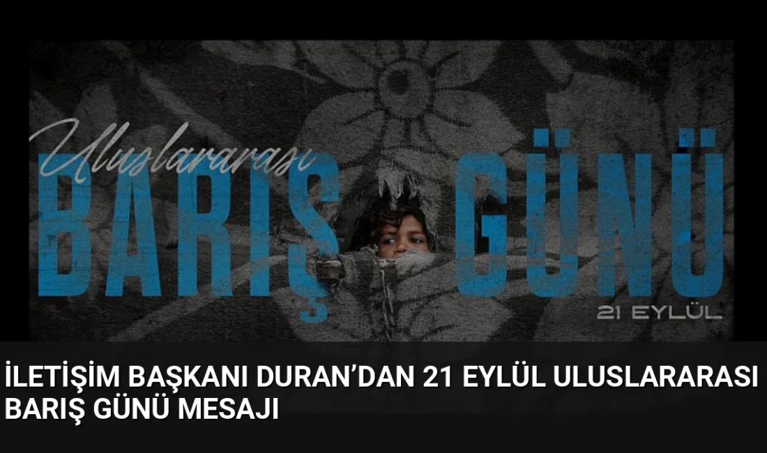 İletişim Başkanı Burhanettin Duran, 21 Eylül Uluslararası Barış Günü'nde Gazze'deki
