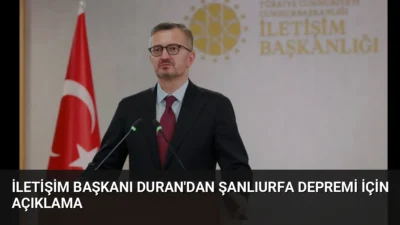 İletişim Başkanı Burhanettin Duran, Şanlıurfa Karaköprü'de meydana gelen 5,4 büyüklüğündeki