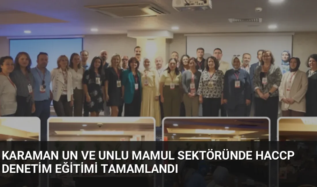 Karaman'da düzenlenen eğitimde 33 resmi kontrol görevlisi, un ve unlu