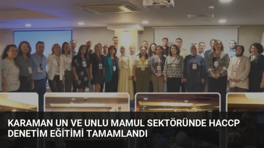 Karaman'da düzenlenen eğitimde 33 resmi kontrol görevlisi, un ve unlu