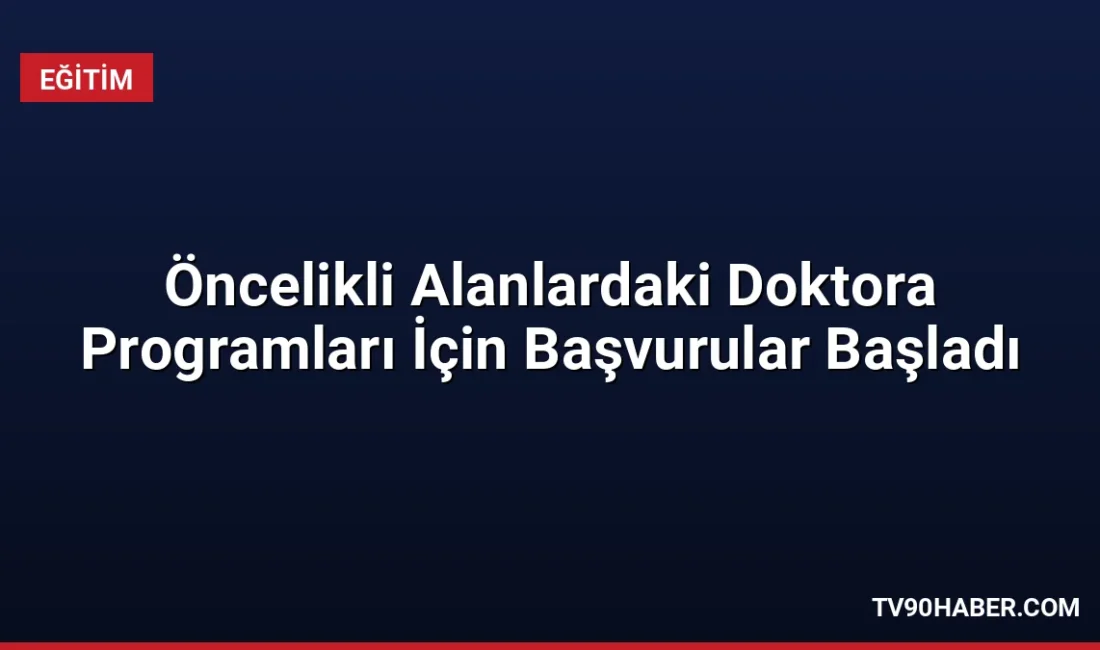 Araştırma üniversitelerinin öncelikli alanlardaki doktora kontenjanlarına yerleştirme başvuruları başladı. Adaylar