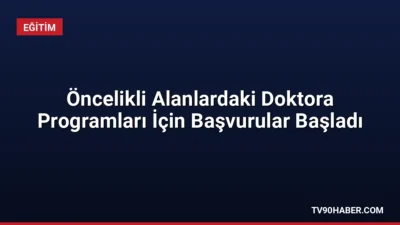 Araştırma üniversitelerinin öncelikli alanlardaki doktora kontenjanlarına yerleştirme başvuruları başladı. Adaylar