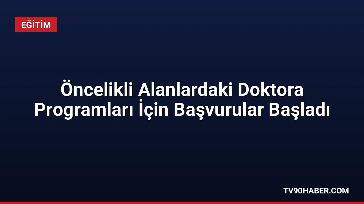Araştırma üniversitelerinin öncelikli alanlardaki doktora kontenjanlarına yerleştirme başvuruları başladı. Adaylar