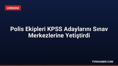 KPSS sınavına yetişmekte zorlanan adaylar, polis ekiplerinin yardımıyla sınav merkezlerine