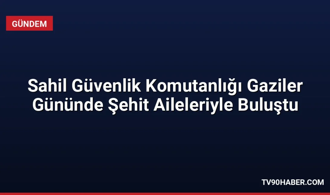 Sahil Güvenlik Komutanlığı, 19 Eylül Gaziler Günü kapsamında şehit aileleri