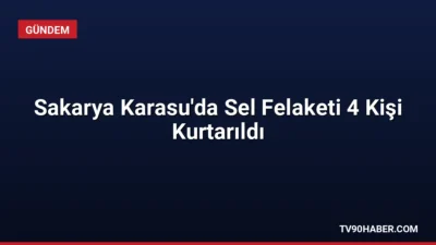 Sakarya'nın Karasu ilçesinde sel nedeniyle mahsur kalan 4 vatandaş, Sahil