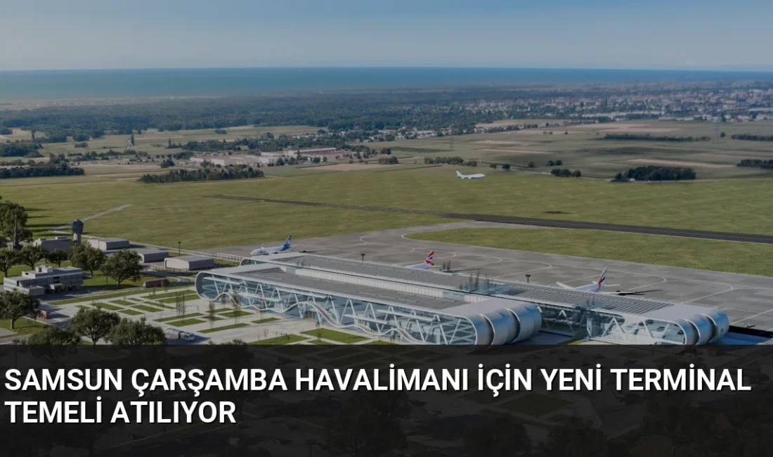 Samsun Çarşamba Havalimanı'nda yolcu kapasitesini 3 milyona çıkaracak yeni terminal