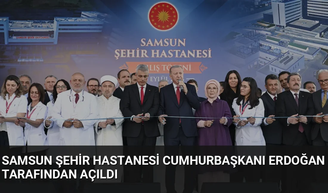 Cumhurbaşkanı Erdoğan, 1458 yatak kapasiteli Samsun Şehir Hastanesi'nin açılışında sağlık