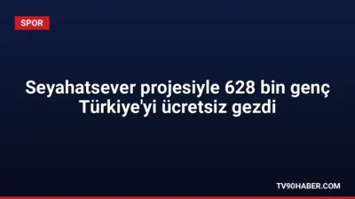 Gençlik ve Spor Bakanlığı'nın Seyahatsever projesi, son 5 yılda 628