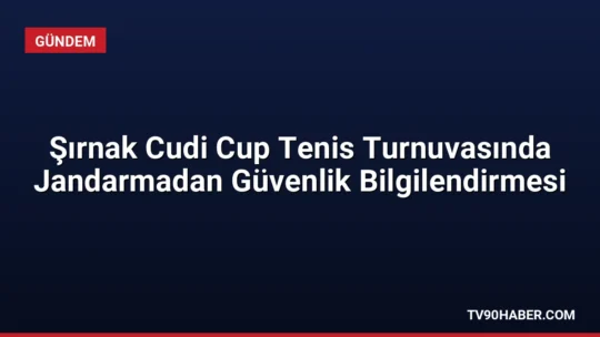 Şırnak İl Jandarma Komutanlığı, Cudi Cup Uluslararası Tenis Turnuvası'nda KADES