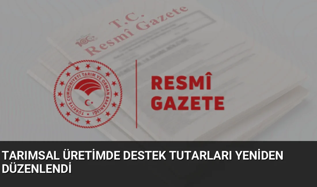 Resmi Gazete'de yayımlanan kararla bitkisel ve hayvansal üretimde destek tutarları