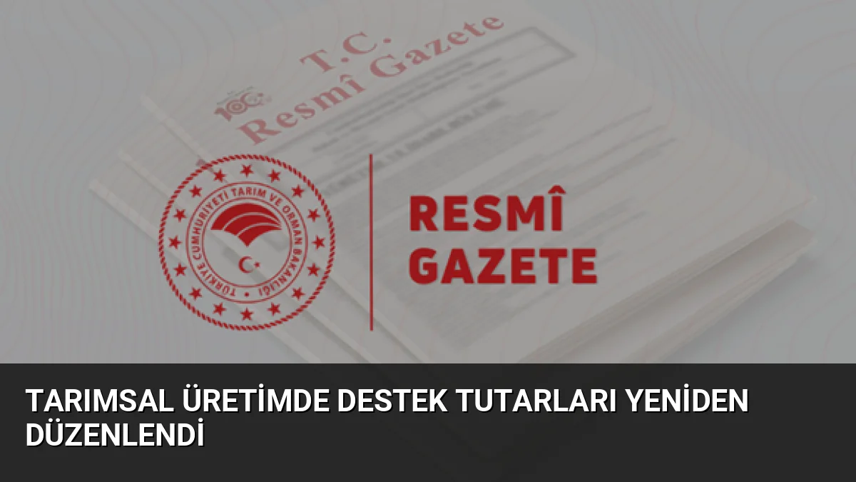 Resmi Gazete'de yayımlanan kararla bitkisel ve hayvansal üretimde destek tutarları