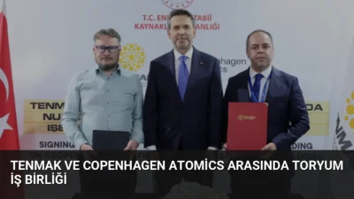 TENMAK ve Copenhagen Atomics, toryum tabanlı 4'üncü nesil reaktör teknolojileri