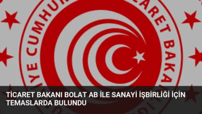 Ticaret Bakanı Ömer Bolat, AB Komisyonu Başkan Yardımcısı Stephane Sejourne