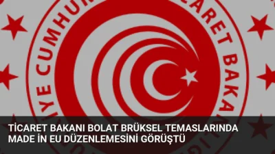 Ticaret Bakanı Ömer Bolat, AB'nin Made in EU düzenlemesinin Türk
