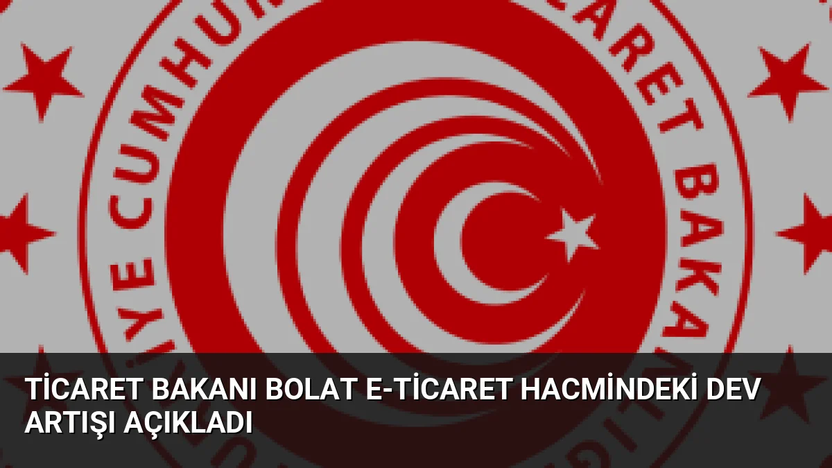 Ticaret Bakanı Ömer Bolat, Türkiye'de e-ticaret hacminin 2025'te 4,5 trilyon