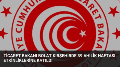 Ticaret Bakanı Ömer Bolat, Kırşehir'de düzenlenen 39. Ahilik Haftası'nda esnafa