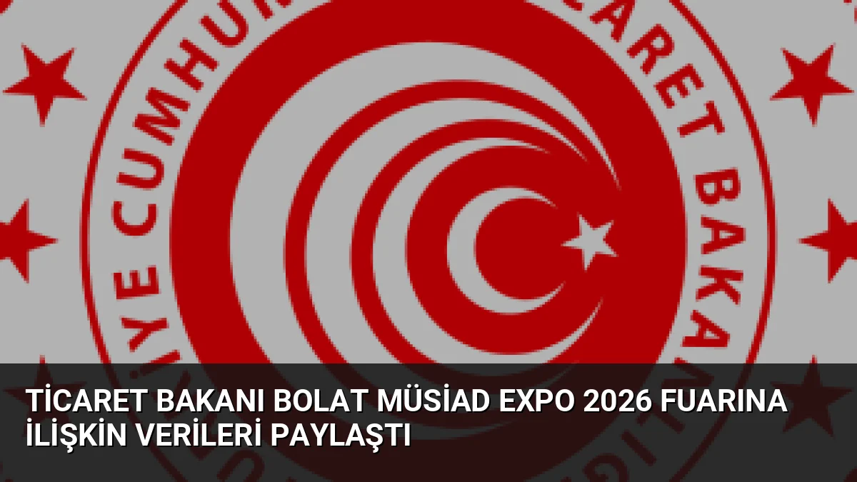 Ticaret Bakanı Ömer Bolat, 80 binden fazla ziyaretçiyi ağırlayan MÜSİAD