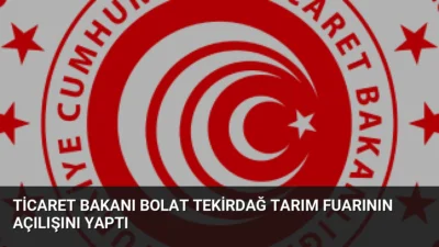 Ticaret Bakanı Ömer Bolat, Tekirdağ'da katıldığı fuarda Türkiye'nin tarımsal üretimde