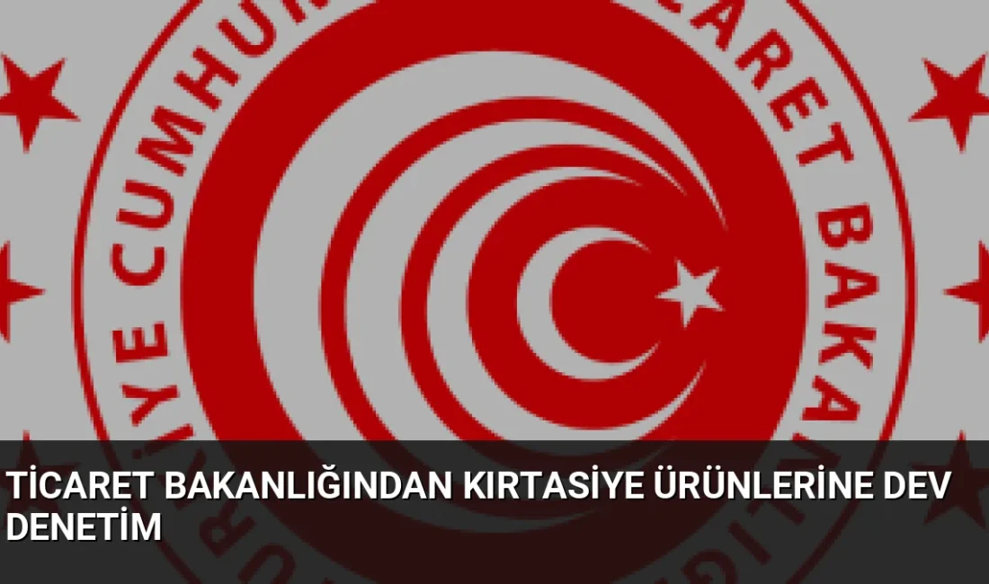 Ticaret Bakanlığı, 2026-2027 eğitim yılı öncesi kırtasiye denetimlerinde 33 binden
