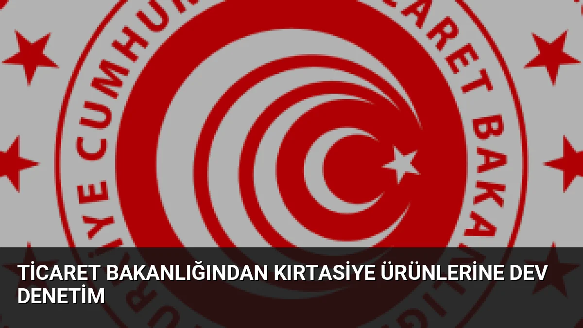 Ticaret Bakanlığı, 2026-2027 eğitim yılı öncesi kırtasiye denetimlerinde 33 binden