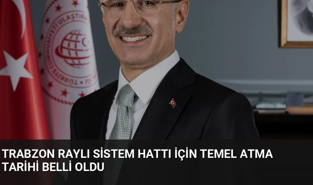 Ulaştırma ve Altyapı Bakanı Uraloğlu, 16 istasyondan oluşacak Trabzon Raylı